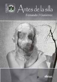 Title: Antes de la silla, Author: Fernando J. Gutiérrez