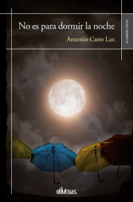 Title: No es para dormir la noche, Author: Antonio Cano Lax