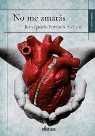 Title: No me amarás, Author: Juan Ignacio Ferrándiz Avellano