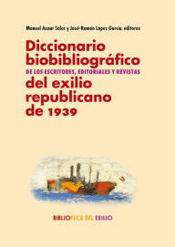 Title: Diccionario biobibliográfico de los escritores, editoriales y revistas del exilio republicano de 1939, Author: José-Ramón López García