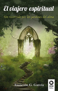 Title: El viajero espiritual: Un recorrido por los jardines del alma, Author: Asunción Gómez García