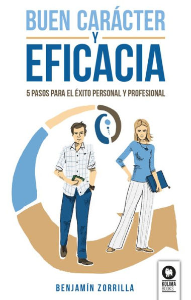 Buen carácter y eficacia: 5 pasos para el éxito personal y profesional