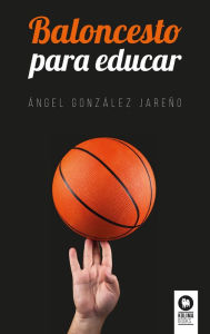 Title: Baloncesto para educar, Author: Ángel González Jareño