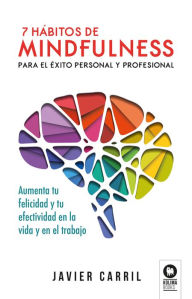 Title: 7 hábitos de mindfulness para el éxito personal y profesional, Author: Javier Carril Obiols
