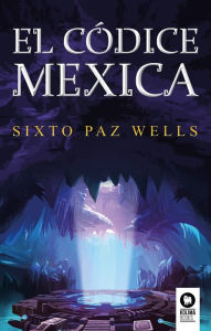 Title: El códice mexica, Author: Sixto Paz Wells