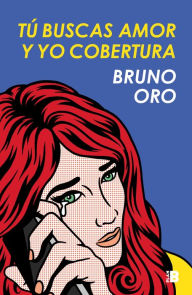 Title: Tú buscas amor y yo cobertura, Author: Bruno Oro
