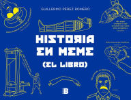 Title: Historia en meme: (el libro), Author: Guillermo A. Pérez