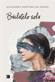 Title: Báilatelo sola, Author: Alejandra Martínez de Miguel