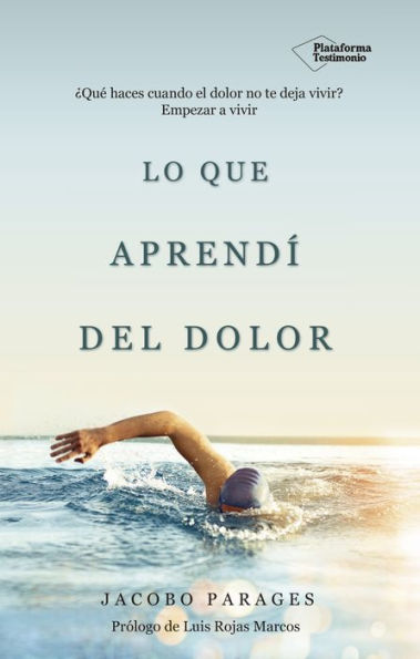 Lo que aprendí del dolor: ¿Qué haces cuando el dolor no te deja vivir? Empezar a vivir