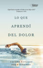 Lo que aprendí del dolor: ¿Qué haces cuando el dolor no te deja vivir? Empezar a vivir