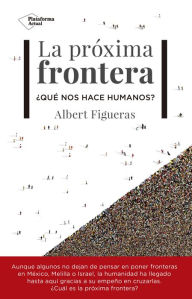 Title: La próxima frontera: ¿Qué nos hace humanos?, Author: Albert Figueras