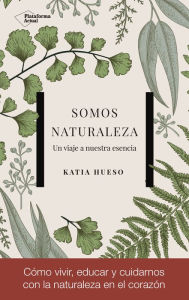 Title: Somos Naturaleza: Un viaje a nuestra esencia, Author: Katia Hueso