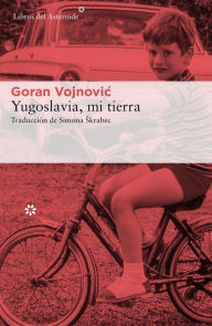 Title: Yugoslavia, mi tierra, Author: Goran Vojnovic
