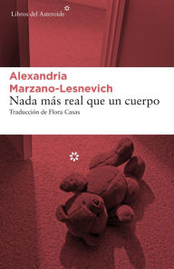 Title: Nada más real que un cuerpo: Un asesinato y unas memorias, Author: Alexandria Marzano-Lesnevich