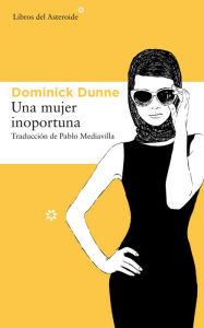 Title: Una mujer inoportuna / An Inconvenient Woman, Author: Dominick Dunne