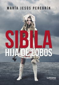 Title: Sibila, hija de lobos, Author: María Jesús Peregrín
