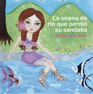 Title: La sirena de río que perdió su sandalia, Author: Soraya de la Arena