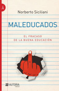 Title: Maleducados: El fracaso de la buena educación, Author: Norberto Siciliani