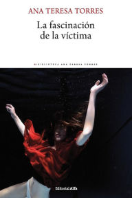 Title: La fascinación de la víctima, Author: Ana Teresa Torres