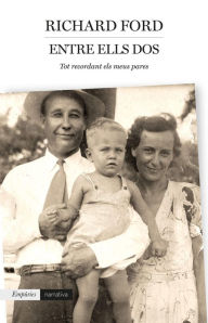Title: Entre ells dos: Record dels meus pares, Author: Richard Ford