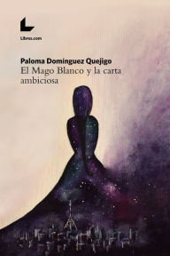 Title: El Mago Blanco y la carta ambiciosa, Author: Paloma Domínguez Quejigo