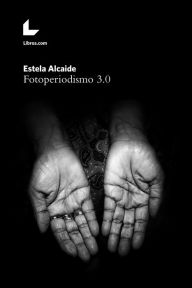 Title: Fotoperiodismo 3.0, Author: Estela Alcaide