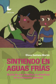 Title: Sintiendo en Aguas Frías: Diario de una maestra en prácticas en la Amazonía peruana, Author: Diana Santana Martín