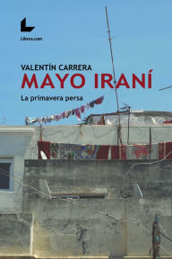 Title: Mayo iraní: La primavera persa, Author: Valentín Carrera
