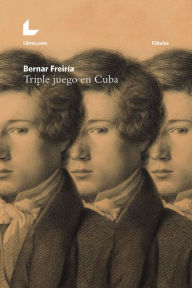 Title: Triple juego en Cuba, Author: Bernar Freiría