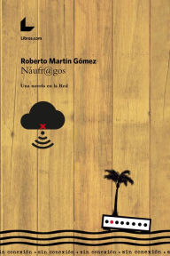 Title: Náufr@gos: Una novela en la Red, Author: Roberto Martín Gómez