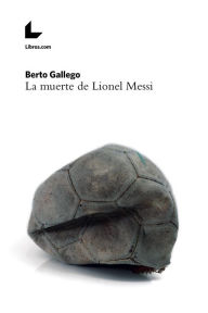 Title: La muerte de Lionel Messi, Author: Berto Gallego