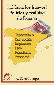 Title: ¡...Hasta los huevos! Política y realidad de España, Author: Alfonso Cuesta Arduengo