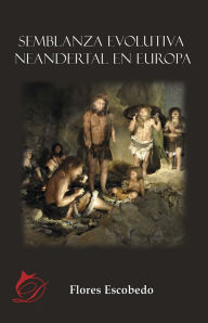 Title: Semblanza evolutiva neandertal en Europa, Author: Flores Escobedo