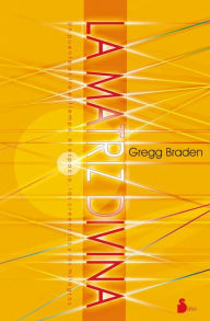 Title: La matriz divina: Un puente entre el tiempo, el espacio, las creencias y los milagros, Author: Gregg Brad