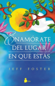 Title: Enamórate del lugar en el que estás, Author: Jeff Foster