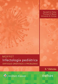 Title: Moffet. Infectología pediátrica: Enfoque orientado a problemas, Author: Randall G Fisher MD