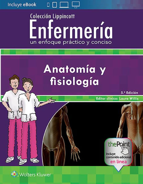 Colección Lippincott Enfermería. Un enfoque práctico y conciso: Anatomía y fisiología / Edition 5