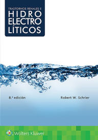 Title: Trastornos renales e hidroelectrolíticos / Edition 8, Author: Robert W. Schrier MD