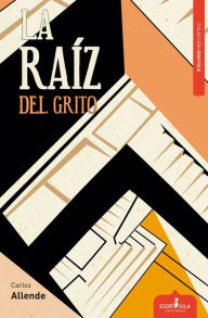 Title: La raíz del grito, Author: Carlos Allende