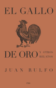 Title: El gallo de oro y otros relatos, Author: Juan Rulfo