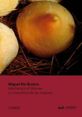 Miguel Rio Branco: Mechanics of Women