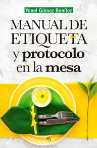 Title: Manual de etiqueta y protocolo en la mesa, Author: Yonel Gómez Benítez