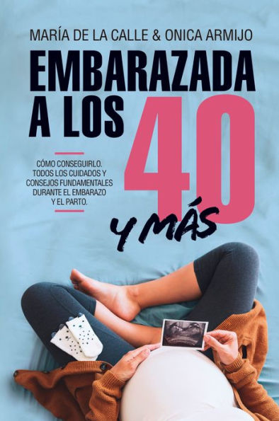 Embarazada a los 40... y más allá