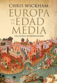 Title: Europa en la Edad Media: Una nueva interpretación, Author: Chris Wickham