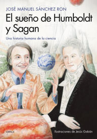 Title: El sueño de Humboldt y Sagan: Una historia humana de la ciencia, Author: José Manuel Sánchez Ron