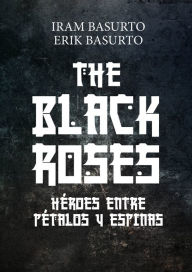 Title: The Black Roses: Héroes entre Pétalos y Espinas, Author: Shan Shan Lin