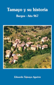 Title: Tamayo y su historia. Burgos año 967: Historia del pueblo de Tamayo (Burgos-España), Author: Trio 65 Â