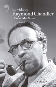 Title: La vida de Raymond Chandler, Author: Frank MacShane