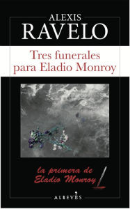 Title: Tres funerales para Eladio Monroy, Author: Alexis Ravelo