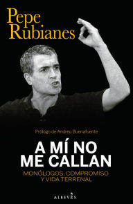 Title: A mí no me callan: Monólogos, compromiso y vida terrenal, Author: Pepe Rubianes